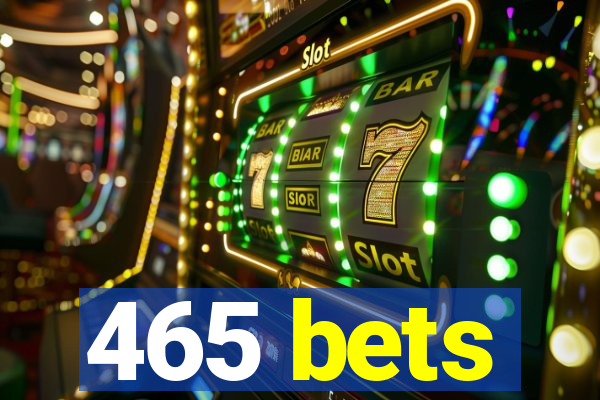 465 bets